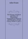 The Beauties of England and Wales, Or, Delineations, Topographical, Historical, and Descriptive, of Each County, Volume 13,.part 2 - Evans John