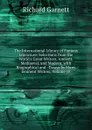 The International Library of Famous Literature: Selections from the World.s Great Writers, Ancient, Mediaeval, and Modern, with Biographical and . Essays by Many Eminent Writers, Volume 18 - Garnett Richard