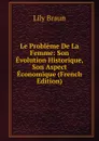 Le Probleme De La Femme: Son Evolution Historique, Son Aspect Economique (French Edition) - Lily Braun