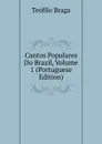 Cantos Populares Do Brazil, Volume 1 (Portuguese Edition) - Teófilo Braga