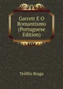 Garrett E O Romantismo (Portuguese Edition) - Teófilo Braga