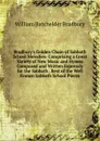 Bradbury.s Golden Chain of Sabbath School Melodies: Comprising a Great Variety of New Music and Hymns Composed and Written Expressly for the Sabbath . Best of the Well Known Sabbath School Pieces - William Batchelder Bradbury