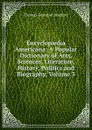 Encyclopaedia Americana: A Popular Dictionary of Arts, Sciences, Literature, History, Politics and Biography, Volume 3 - Thomas Gamaliel Bradford