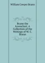 Brann the Iconoclast: A Collection of the Writings of W. C. Brann - William Cowper Brann