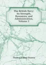 The British Navy: Its Strength, Resources, and Administration, Volume 5 - Thomas Brassey Brassey