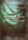 Hohenzollern: A Story of the Time of Frederick Barbarossa - Cyrus Townsend Brady