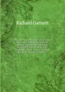 The International Library of Famous Literature: Selections from the World.s Great Writers, Ancient, Mediaeval, and Modern, with Biographical and . Essays by Many Eminent Writers, Volume 12 - Garnett Richard
