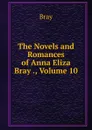 The Novels and Romances of Anna Eliza Bray ., Volume 10 - Bray