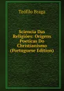 Sciencia Das Religioes: Origens Poeticas Do Christianismo (Portuguese Edition) - Teófilo Braga