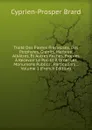 Traite Des Pierres Precieuses, Des Porphyres, Granits, Marbres, Albatres, Et Autres Roches, Propres A Recevoir Le Poli Et A Orner Les Monumens Publics . Particuliers ., Volume 1 (French Edition) - Cyprien-Prosper Brard