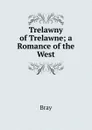 Trelawny of Trelawne; a Romance of the West - Bray