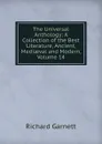 The Universal Anthology: A Collection of the Best Literature, Ancient, Mediaeval and Modern, Volume 14 - Garnett Richard