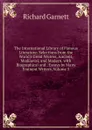 The International Library of Famous Literature: Selections from the World.s Great Writers, Ancient, Mediaeval, and Modern, with Biographical and . Essays by Many Eminent Writers, Volume 5 - Garnett Richard