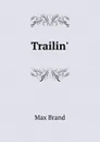 Trailin. - Макс Брэнд