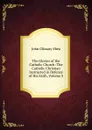 The Glories of the Catholic Church: The Catholic Christian Instructed in Defence of His Faith, Volume 3 - John Gilmary Shea