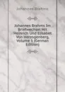 Johannes Brahms Im Briefwechsel Mit Heinrich Und Elisabet Von Herzogenberg, Volume 1 (German Edition) - Johannes Brahms