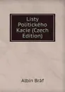 Listy Politickeho Kacie (Czech Edition) - Albín Bráf