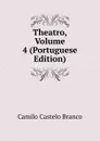 Theatro, Volume 4 (Portuguese Edition) - Branco Camilo Castelo