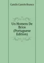 Un Homem De Brios (Portuguese Edition) - Branco Camilo Castelo