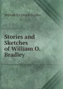 Stories and Sketches of William O. Bradley - William O'Connell Bradley