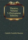 Theatro, Volume 3 (Portuguese Edition) - Branco Camilo Castelo