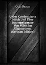 Ueber Condensierte Milch Und Uber Dauerpraparate Von Milch Im Allgemeinen . (German Edition) - Otto Braun