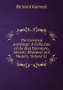The Universal Anthology: A Collection of the Best Literature, Ancient, Mediaeval and Modern, Volume 32 - Garnett Richard