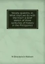 Vexata quaestio, or, What shall we do with the friar.: a brief sketch of three centuries of history in the Philippines - W Breckonck-Watson