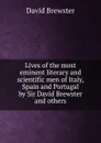 Lives of the most eminent literary and scientific men of Italy, Spain and Portugal by Sir David Brewster and others - Brewster David