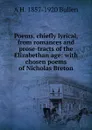 Poems, chiefly lyrical, from romances and prose-tracts of the Elizabethan age: with chosen poems of Nicholas Breton - Arthur Henry Bullen