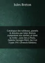 Catalogue des tableaux, pastels . dessins par Jules Breton composant son atelier, et dont la vente . aura lieu a Paris, Galerie Georges Petit, les 2 et 3 juin 1911 (French Edition) - Jules Breton