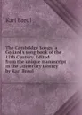 The Cambridge Songs; a Goliard.s song book of the 11th Century. Edited from the unique manuscript in the University Library by Karl Breul - Karl Breul