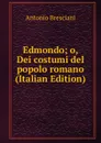 Edmondo; o, Dei costumi del popolo romano (Italian Edition) - Antonio Bresciani