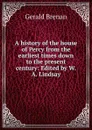 A history of the house of Percy from the earliest times down to the present century: Edited by W.A. Lindsay - Gerald Brenan