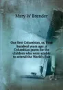 Our first Columbian, or, Four hundred years ago: a Columbian poem for the children who were unable to attend the World.s Fair - Mary W Brender