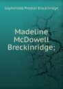 Madeline McDowell Breckinridge; - Sophonisba Preston Breckinridge