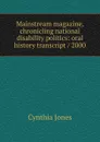 Mainstream magazine, chronicling national disability politics: oral history transcript / 2000 - Cynthia Jones