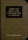 Indian and Scout: a tale of the gold rush to California - F S. b. 1872 Brereton