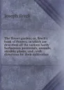 The flower garden; or, Breck.s book of flowers; in which are described all the various hardy herbaceous perennials, annuals, shrubby plants, and . with directions for their cultivation - Joseph Breck