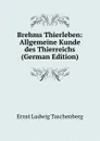 Brehms Thierleben: Allgemeine Kunde des Thierreichs (German Edition) - Ernst Ludwig Taschenberg