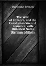 The Wife of Fitzalice, and the Caledonian Siren: A Romance, with Historical Notes (German Edition) - Marianne Breton