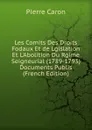 Les Comits Des Droits Fodaux Et de Lgislation Et L.Abolition Du Rgime Seigneurial (1789-1793) Documents Publis (French Edition) - Pierre Caron