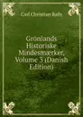 Gronlands Historiske Mindesmaerker, Volume 3 (Danish Edition) - Carl Christian Rafn