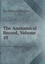 The Anatomical Record, Volume 10 - Charles Russell Bardeen