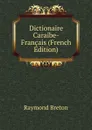 Dictionaire Caraibe-Francais (French Edition) - Raymond Breton