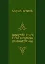 Topografia Fisica Della Campania (Italian Edition) - Scipione Breislak