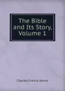 The Bible and Its Story, Volume 1 - Charles F. Horne