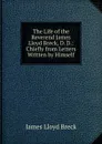 The Life of the Reverend James Lloyd Breck, D. D.: Chiefly from Letters Written by Himself - James Lloyd Breck