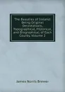 The Beauties of Ireland: Being Original Delineations, Topographical, Historical, and Biographical, of Each County, Volume 2 - James Norris Brewer