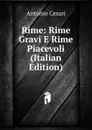 Rime: Rime Gravi E Rime Piacevoli (Italian Edition) - Antonio Cesari